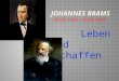 Leben und Schaffen. Johann Brams wurde am 7. Mai 1833 im Hamburg geboren. Den ersten Misikunterricht erhielt er von seinem Vater. Im Folgenden waren die