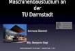 Maschinenbaustudium an der TU Darmstadt Eine kurze Übersicht BSc. Benjamin Siegl Maschinenbaustudium TU Darmstadt | Benjamin Siegl | 1/13