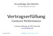 Vertragserfüllung Contract Performance Grundzüge des Rechts An Introduction to Law Herbst 2014 ‚Skript‘: Dieth 54-65, 73-76 Gérard Hertig (ETH Zurich)