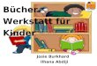 Bücherwerkstatt für Kinder Bücher Werkstatt für Kinder Josie Burkhard Ilhana Abdiji
