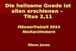 Die heilsame Gnade ist allen erschienen – Titus 2,11 Männerfreizeit 2014 Neckarzimmern Glenn Jones
