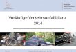 Ministerium des Innern und für Kommunales Vorläufige Verkehrsunfallbilanz 2014 0 27.02.2015 Pressekonferenz Unfallbilanz 2014 - MIK | MIL