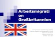 Arbeitsmigration Großbritannien Friedrich-Alexander Universität Erlangen-Nürnberg Proseminar: Migrations- und Integrationspolitik in Europa Dozentin: Dr