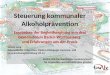 Steuerung kommunaler Alkoholprävention Ergebnisse der Begleitforschung von drei Gemeinden in Baden-Württemberg und Erfahrungen aus der Praxis Sabine Lang
