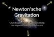 Newton‘sche Gravitation Grundlagen für nähere Betrachtung des expandierenden Universums