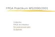 FPGA Praktikum WS2000/2001 3.Woche: FPGA Architektur Simulationsskripte Aufgaben