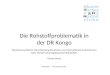 Die Rohstoffproblematik in der DR Kongo Menschenrechtliche Verantwortung Deutscher und Internationale Unternehmen beim Handel mit kongolesischen Rohstoffen
