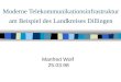 Moderne Telekommunikationsinfrastruktur am Beispiel des Landkreises Dillingen Manfred Wolf 25.03.98