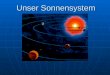 Unser Sonnensystem. Die Sonne und ihre Familie 1 Die Sonne und die Planetenfamilie bilden das Sonnensystem. Die Sonne ist der Mittelpunkt. Sie dreht sich
