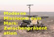 Moderne Missionen zum Mars: Zwischenpräsentation