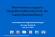 © Susanne Weller, Diakonisches Werk Berlin-Brandenburg e.V. Rahmenkonzeption Migrationsfachdienste Im Land Brandenburg Präsentation für Mitgliedseinrichtungen