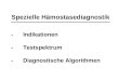 Spezielle Hämostasediagnostik -Indikationen -Testspektrum -Diagnostische Algorithmen