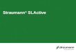 Straumann ® SLActive. Straumann ® Implantatsystem 2014 Das SDIS in Roxolid ® mit SLActive ® - oder SLA ® -Oberfläche Alle Straumann-Implantate sind aus