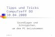 03.04.20151 Tipps und Tricks CompuTreff DO 10.04.2008 Grundlagen und Schnippchen, um dem PC beizukommen