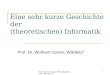 Prof. Dr. W. Conen, FH Gelsenkirchen, Version 1.01 Eine sehr kurze Geschichte der (theoretischen) Informatik Prof. Dr. Wolfram Conen, WS06/07