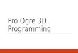 Pro Ogre 3D Programming. Überblick 1.Resource Management 2.Ogre Render Targets 3.Animation 4.Billboards and Particles