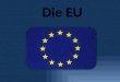 Aufgaben der EU  Gründung und Geschichte  Vor- Nachteile