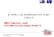"E-Health und Medizintechnik in der Zukunft“ Bad Segeberg 20.9.2006 E-health und Medizintechnik in der Zukunft Oberflächen- und Materialtechnologie GmbH