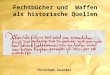 Fechtbücher und Waffen als historische Quellen Christoph Kaindel