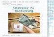 Raspberry Pi Einführung Reusable Content in 3D und Simulationsystemen Hauptseminar Prof. Dr. Manfred Thaller Referetin: Annick Peters