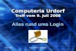 9. Juli 2008Autor: Walter Leuenberger Computeria Urdorf Treff vom 9. Juli 2008 Alles rund ums Login