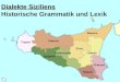 Dialekte Siziliens Dialekte Siziliens Historische Grammatik und Lexik