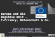 Europa und die digitale Welt - E-Privacy, Datenschutz & Co