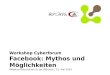 Workshop Facebook Mythos und Möglichkeiten