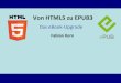 Von HTML5 zu EPUB3  - das e Book-Upgrade