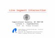 Line Segment Intersection Computational Geometry, WS 2007/08 Lecture 3 – Supplementary Prof. Dr. Thomas Ottmann Algorithmen & Datenstrukturen, Institut