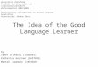 The Idea of the Good Language Learner by Sedef Balkanli (1868845) Katharina Gercken (1657898) Marten Siegmann (1874928) Universität Bielefeld Fakultät