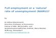 Full employment or a 'natural' rate of unemployment (NAIRU)? by Dr Alfred Kleinknecht Emeritus Professor of Economics Fellow of WSI, Wirtschafts- und Sozialwissenschaftliches