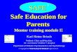 © Copyright Karl Heinz Brisch Munich 2012. All rights reserved. Safe Education for Parents Safe Education for Parents Mentor training module II SAFE Karl