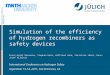 Mitglied der Helmholtz-Gemeinschaft Simulation of the efficiency of hydrogen recombiners as safety devices Ernst-Arndt Reinecke, Stephan Kelm, Wilfried