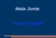 Mala Junta Mala Junta Mario Paoletti. 1.Biografie Geboren 1940 in Buenos Aires Mitbegründer der Zeitung El Independiente in La Rioja (Argentinien) 1976-1980:
