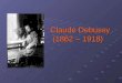 Claude Debussy                (1862 â€“ 1918)