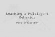 Learning a Multiagent Behavior