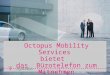 Octopus Mobility Services  bietet   das  Bürotelefon zum Mitnehmen