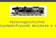 Vereinsgeschichte  Eisenbahnfreunde Weinheim e.V