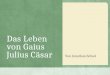 Das Leben von Gaius Julius Cäsar
