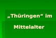 „Thüringen“ im  Mittelalter