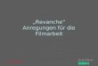 „Revanche“ Anregungen für die Filmarbeit