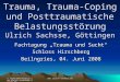 Trauma, Trauma-Coping und Posttraumatische Belastungsstörung Ulrich Sachsse, Göttingen