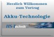 Herzlich Willkommen  zum Vortrag Akku-Technologie