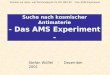 Suche nach kosmischer Antimaterie - Das AMS Experiment -