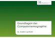 Grundlagen der Computertomographie Dr. Andr© Lachnitt