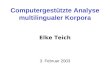 Computergestützte Analyse multilingualer Korpora Elke Teich 3. Februar 2003