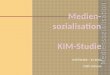 Medien- sozialisation KIM-Studie
