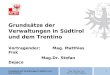 Grundsätze der Verwaltungen in Südtirol und dem Trentino Vortragender: Mag. Matthias Fink