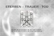 STERBEN – TRAUER - TOD